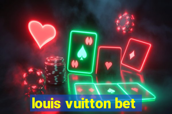 louis vuitton bet